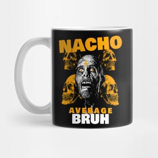 Nacho average Bruh 3.0 Mug